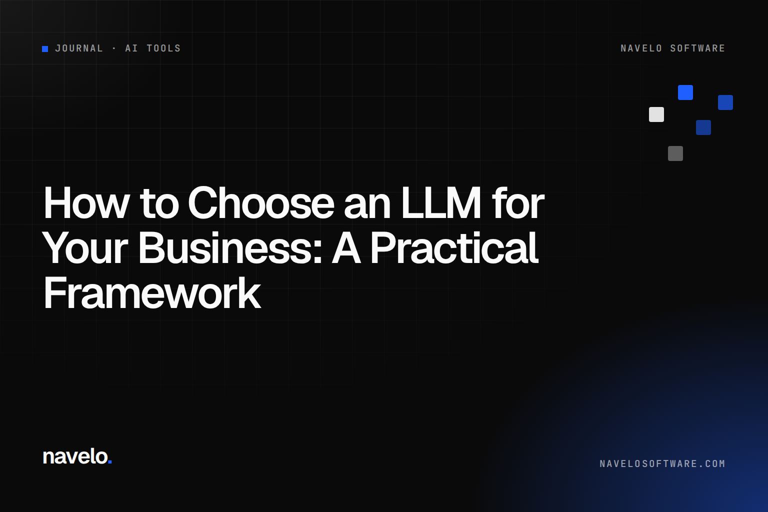Navelo Software Journal cover reading 'How to Choose an LLM for Your Business: A Practical Framework'