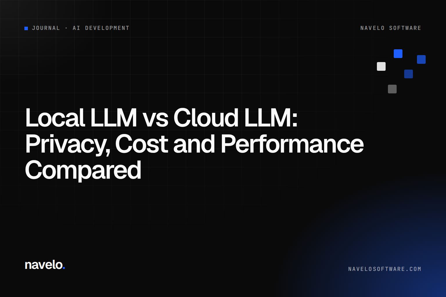 Navelo Software Journal cover reading 'Local LLM vs Cloud LLM: Privacy, Cost and Performance Compared'
